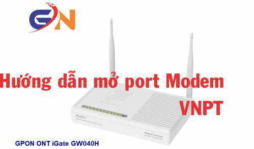Hướng dẫn mở port modem VNPT iGate GW020-H iGate GW040-H